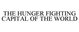 THE HUNGER FIGHTING CAPITAL OF THE WORLD trademark
