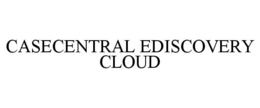 CASECENTRAL EDISCOVERY CLOUD trademark
