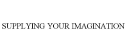 SUPPLYING YOUR IMAGINATION trademark