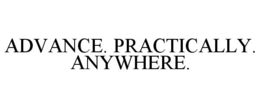 ADVANCE. PRACTICALLY. ANYWHERE. trademark