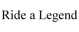 RIDE A LEGEND trademark