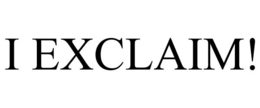 I EXCLAIM! trademark