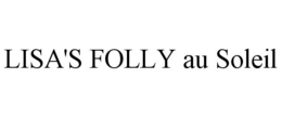 LISA'S FOLLY AU SOLEIL trademark
