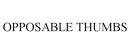 OPPOSABLE THUMBS trademark
