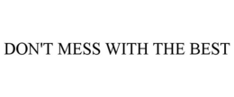 DON'T MESS WITH THE BEST trademark