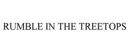 RUMBLE IN THE TREETOPS trademark