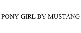 PONY GIRL BY MUSTANG trademark