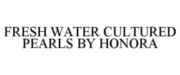 FRESH WATER CULTURED PEARLS BY HONORA trademark