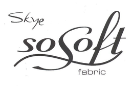 SKYE SO SOFT FABRIC trademark