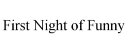 FIRST NIGHT OF FUNNY trademark