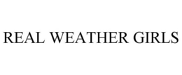REAL WEATHER GIRLS trademark