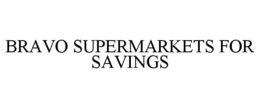 BRAVO SUPERMARKETS FOR SAVINGS trademark