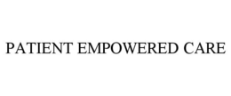 PATIENT EMPOWERED CARE trademark