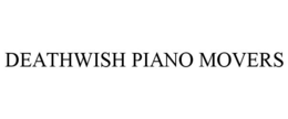 DEATHWISH PIANO MOVERS trademark