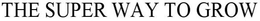 THE SUPER WAY TO GROW trademark