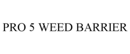 PRO 5 WEED BARRIER trademark