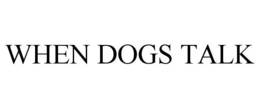 WHEN DOGS TALK trademark