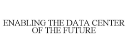 ENABLING THE DATA CENTER OF THE FUTURE trademark