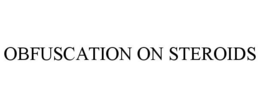 OBFUSCATION ON STEROIDS trademark
