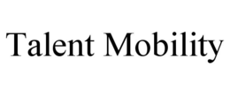TALENT MOBILITY trademark