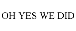 OH YES WE DID trademark