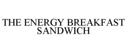 THE ENERGY BREAKFAST SANDWICH trademark