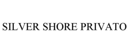SILVER SHORE PRIVATO trademark