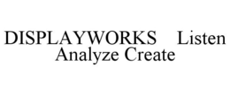 DISPLAYWORKS LISTEN ANALYZE CREATE trademark