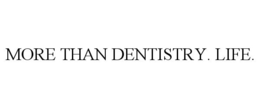 MORE THAN DENTISTRY. LIFE. trademark
