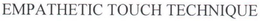EMPATHETIC TOUCH TECHNIQUE trademark