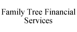 FAMILY TREE FINANCIAL SERVICES trademark