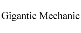 GIGANTIC MECHANIC trademark