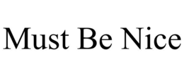 MUST BE NICE trademark