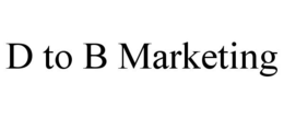 D TO B MARKETING trademark