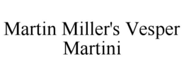 MARTIN MILLER'S VESPER MARTINI trademark