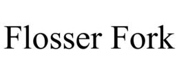 FLOSSER FORK trademark