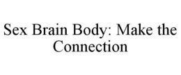 SEX BRAIN BODY: MAKE THE CONNECTION trademark