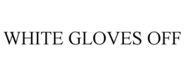 WHITE GLOVES OFF trademark