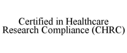 CERTIFIED IN HEALTHCARE RESEARCH COMPLIANCE (CHRC) trademark
