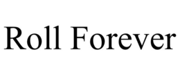 ROLL FOREVER trademark