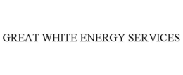 GREAT WHITE ENERGY SERVICES trademark