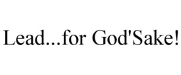LEAD...FOR GOD'SAKE! trademark