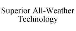 SUPERIOR ALL-WEATHER TECHNOLOGY trademark