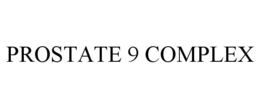 PROSTATE 9 COMPLEX trademark