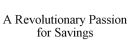 A REVOLUTIONARY PASSION FOR SAVINGS trademark