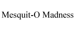 MESQUIT-O MADNESS trademark