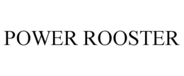POWER ROOSTER trademark