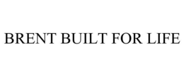 BRENT BUILT FOR LIFE trademark