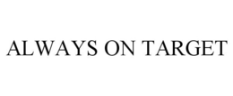 ALWAYS ON TARGET trademark