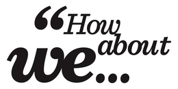 "HOW ABOUT WE... trademark